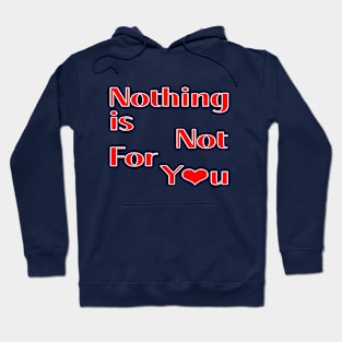 Nothing is not for you Hoodie